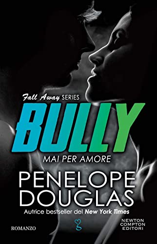 Mai per amore. Bully. The Fall Away Series (Anagramma) von Newton Compton Editori